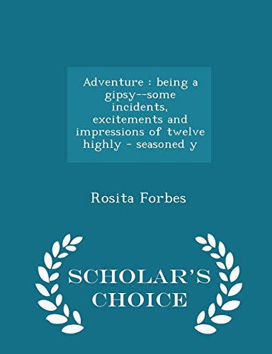 9781298414441: Adventure: Being a Gipsy--Some Incidents, Excitements and Impressions of Twelve Highly - Seasoned Y - Scholar's Choice Edition
