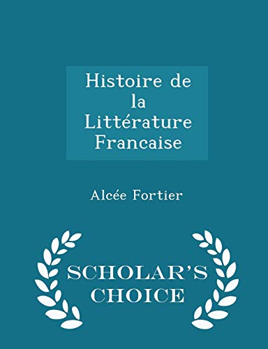 9781298431370: Histoire de la Littrature Francaise - Scholar's Choice Edition