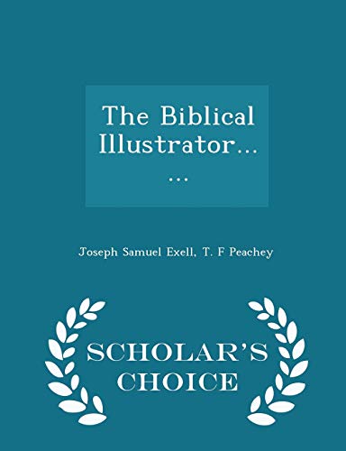 9781298449412: The Biblical Illustrator...... - Scholar's Choice Edition