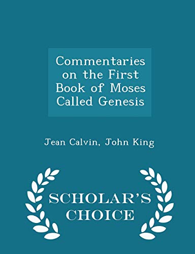 9781298450043: Commentaries on the First Book of Moses Called Genesis - Scholar's Choice Edition