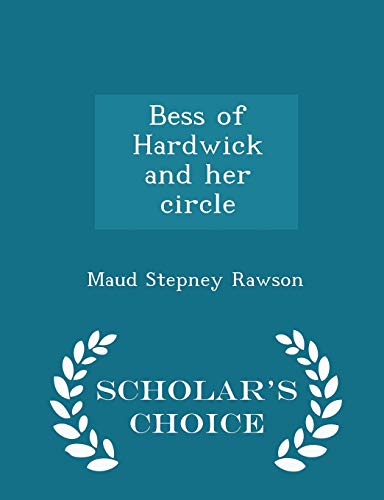 9781298455871: Bess of Hardwick and her circle - Scholar's Choice Edition