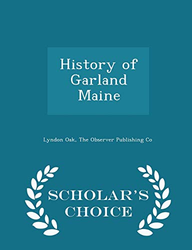 9781298457271: History of Garland Maine - Scholar's Choice Edition