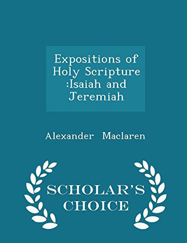 9781298465948: Expositions of Holy Scripture: Isaiah and Jeremiah - Scholar's Choice Edition