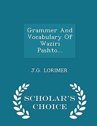 9781298466013: Grammer And Vocabulary Of Waziri Pashto... - Scholar's Choice Edition