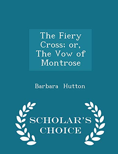 The Fiery Cross; Or, the Vow of Montrose - Scholar's Choice Edition - Barbara Hutton