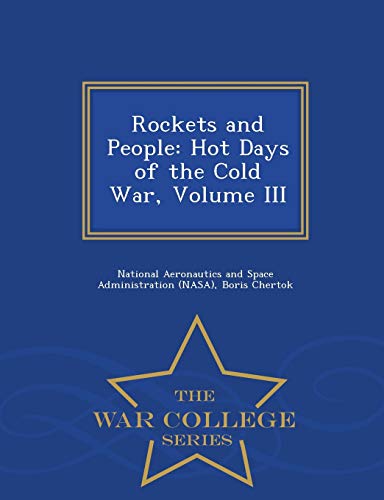 9781298473554: Rockets and People: Hot Days of the Cold War, Volume III - War College Series