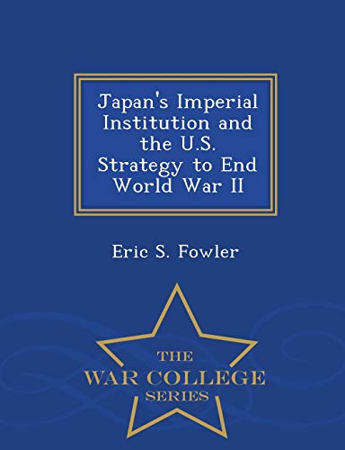 Beispielbild fr Japan's Imperial Institution and the U.S. Strategy to End World War II - War College Series zum Verkauf von Lucky's Textbooks