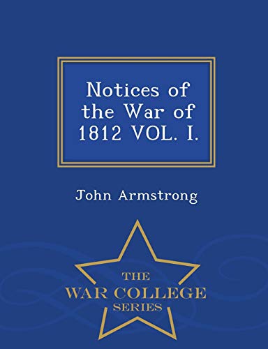 9781298474438: Notices of the War of 1812 VOL. I. - War College Series