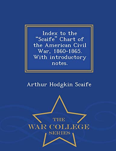 9781298474490: Index to the "Scaife" Chart of the American Civil War, 1860-1865. With introductory notes. - War College Series