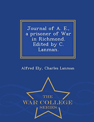 Stock image for Journal of A E, a prisoner of War in Richmond Edited by C Lanman War College Series for sale by PBShop.store US