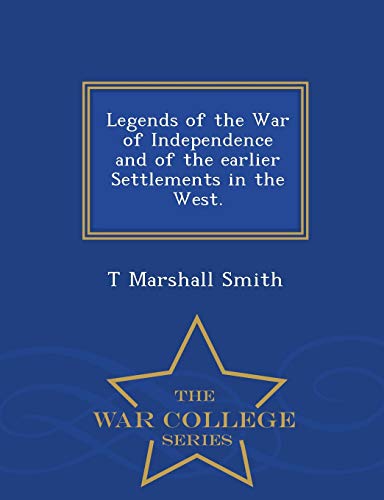 Imagen de archivo de Legends of the War of Independence and of the earlier Settlements in the West War College Series a la venta por PBShop.store US