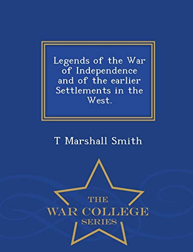 9781298474544: Legends of the War of Independence and of the earlier Settlements in the West. - War College Series