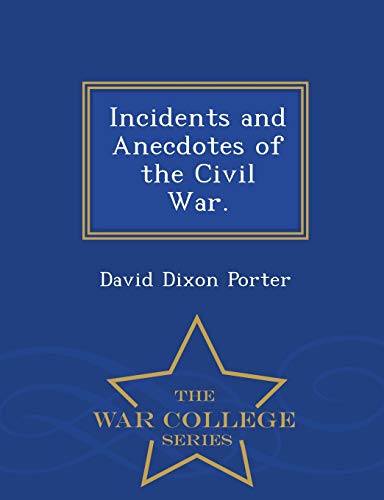 Stock image for Incidents and Anecdotes of the Civil War. - War College Series for sale by Lucky's Textbooks