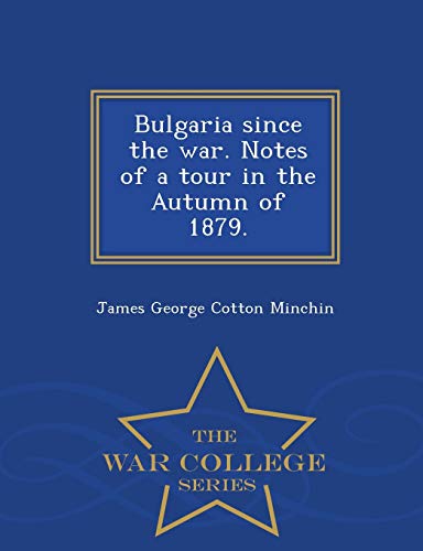 Beispielbild fr Bulgaria since the war Notes of a tour in the Autumn of 1879 War College Series zum Verkauf von PBShop.store US