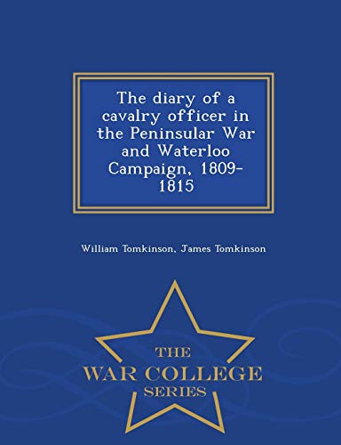 Imagen de archivo de The Diary of a Cavalry Officer in the Peninsular War and Waterloo Campaign, 1809-1815 - War College Series a la venta por Buchpark