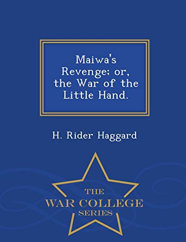 9781298476425: Maiwa's Revenge; Or, the War of the Little Hand. - War College Series