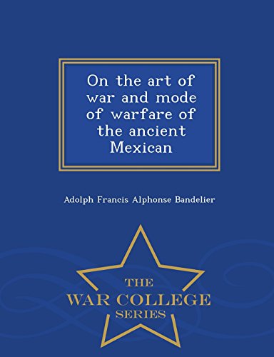 9781298477767: On the art of war and mode of warfare of the ancient Mexican - War College Series