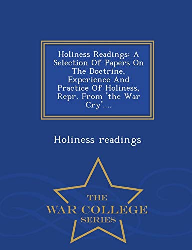 Imagen de archivo de Holiness Readings: A Selection Of Papers On The Doctrine, Experience And Practice Of Holiness, Repr. From 'the War Cry'. - War College Series a la venta por Revaluation Books