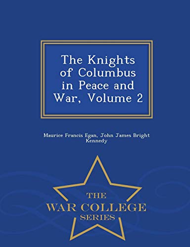 9781298485199: The Knights of Columbus in Peace and War, Volume 2 - War College Series