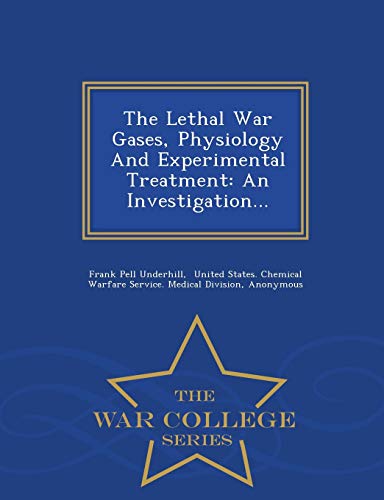 Stock image for The Lethal War Gases, Physiology And Experimental Treatment An Investigation War College Series for sale by PBShop.store US