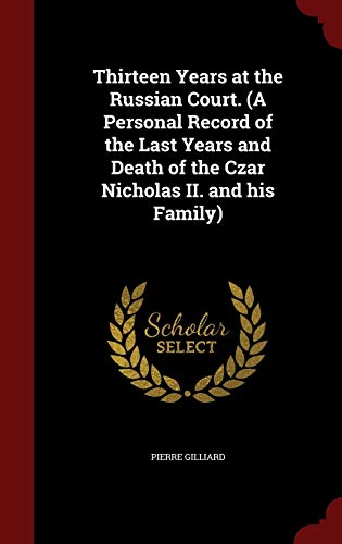 Imagen de archivo de Thirteen Years At the Russian Court. (A Personal Record of the Last Years and Death of the |Czar Nicholas II. and his Family) a la venta por Dale A. Sorenson