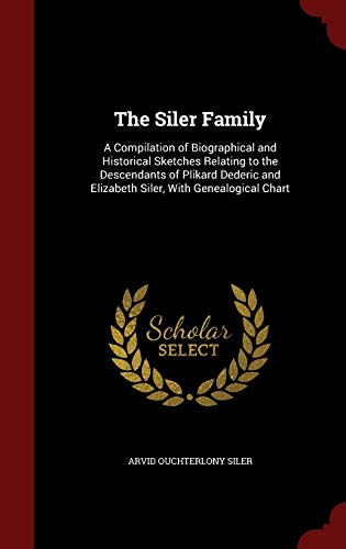 Stock image for The Siler Family: A Compilation of Biographical and Historical Sketches Relating to the Descendants of Plikard Dederic and Elizabeth Siler, with Genealogical Chart for sale by Buchpark