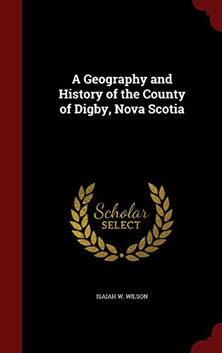 9781298492807: A Geography and History of the County of Digby, Nova Scotia