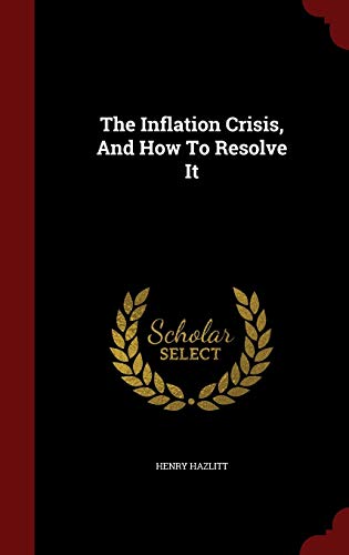 9781298494719: The Inflation Crisis, And How To Resolve It