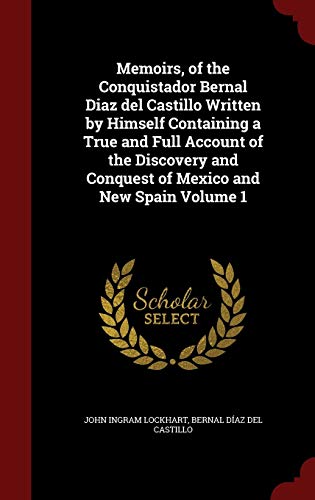 9781298504135: Memoirs, of the Conquistador Bernal Diaz del Castillo Written by Himself Containing a True and Full Account of the Discovery and Conquest of Mexico and New Spain Volume 1