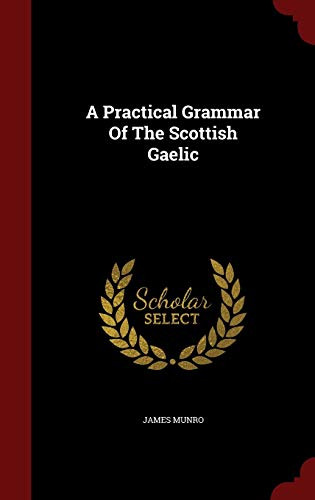 9781298504890: A Practical Grammar of the Scottish Gaelic