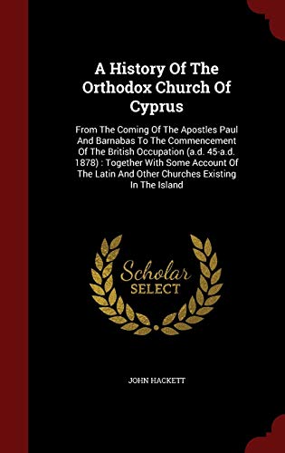 9781298505200: A History Of The Orthodox Church Of Cyprus: From The Coming Of The Apostles Paul And Barnabas To The Commencement Of The British Occupation (a.d. ... And Other Churches Existing In The Island