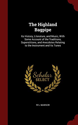 9781298506689: The Highland Bagpipe: Its History, Literature, and Music, With Some Account of the Traditions, Superstitions, and Anecdotes Relating to the Instrument and Its Tunes