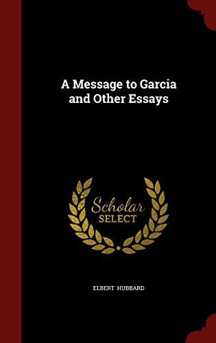9781298508850: A Message to Garcia and Other Essays