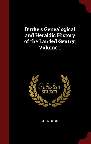9781298513908: Burke's Genealogical and Heraldic History of the Landed Gentry, Volume 1