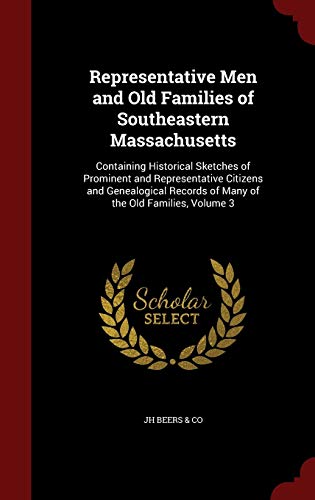9781298518590: Representative Men and Old Families of Southeastern Massachusetts: Containing Historical Sketches of Prominent and Representative Citizens and ... Records of Many of the Old Families, Volume 3