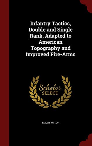9781298520364: Infantry Tactics, Double and Single Rank, Adapted to American Topography and Improved Fire-Arms