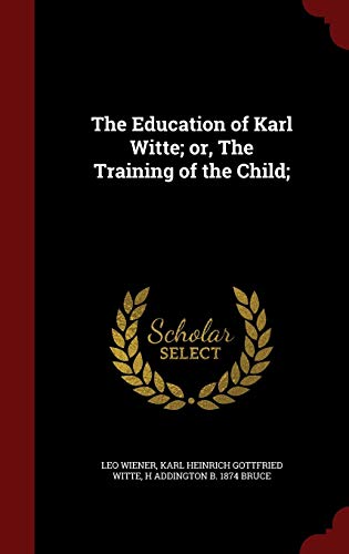 9781298521859: The Education of Karl Witte; or, The Training of the Child;