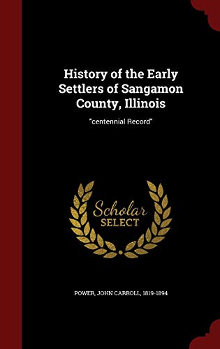 9781298522412: History of the Early Settlers of Sangamon County, Illinois: "centennial Record"