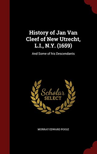 9781298526847: History of Jan Van Cleef of New Utrecht, L.I., N.Y. (1659): And Some of his Descendants