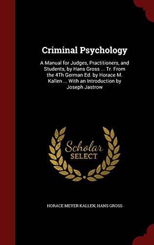 Stock image for Criminal Psychology: A Manual for Judges, Practitioners, and Students, by Hans Gross . Tr. From the 4Th German Ed. by Horace M. Kallen . With an Introduction by Joseph Jastrow for sale by MusicMagpie