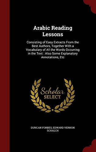 9781298527455: Arabic Reading Lessons: Consisting of Easy Extracts From the Best Authors, Together With a Vocabulary of All the Words Occurring in the Text: Also Some Explanatory Annotations, Etc