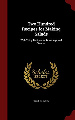 Imagen de archivo de Two Hundred Recipes for Making Salads: With Thirty Recipes for Dressings and Sauces a la venta por Lucky's Textbooks