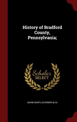 Beispielbild fr History of Bradford County, Pennsylvania; zum Verkauf von Books From California