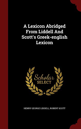 9781298531575: A Lexicon Abridged From Liddell And Scott's Greek-english Lexicon