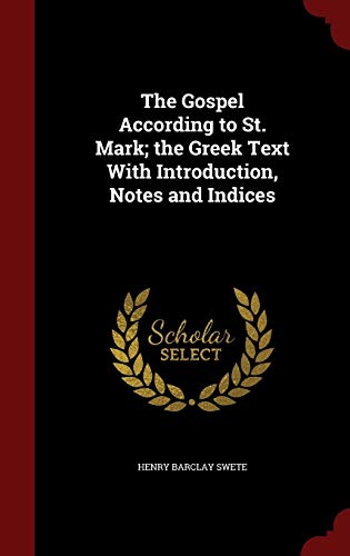 The Gospel According to St. Mark; The Greek Text with Introduction, Notes and Indices (Hardback) - Henry Barclay Swete