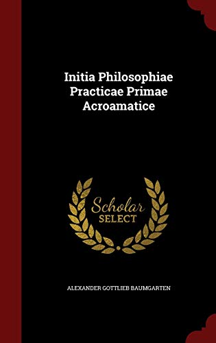 9781298541703: Initia Philosophiae Practicae Primae Acroamatice