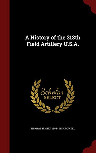 Beispielbild fr A History of the 313th Field Artillery U.S.A. zum Verkauf von Books From California