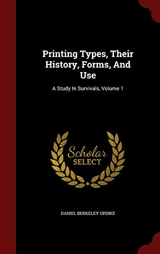 9781298548672: Printing Types, Their History, Forms, and Use: A Study in Survivals, Volume 1