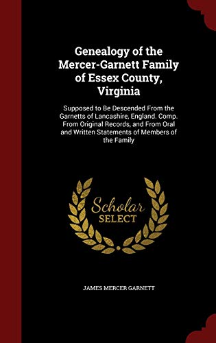 Stock-Bild f�r Genealogy of the Mercer-Garnett Family of Essex County, Virginia: Supposed to Be Descended From the Garnetts of Lancashire, England. Comp. From ... Written Statements of Members of the Family