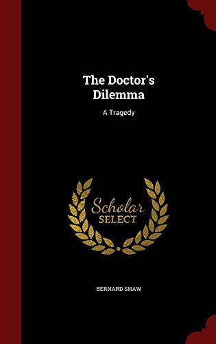 9781298556868: The Doctor's Dilemma: A Tragedy